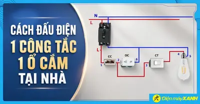 Cách đấu điện 1 công tắc 1 ổ cắm an toàn, đúng kỹ thuật tại nhà
