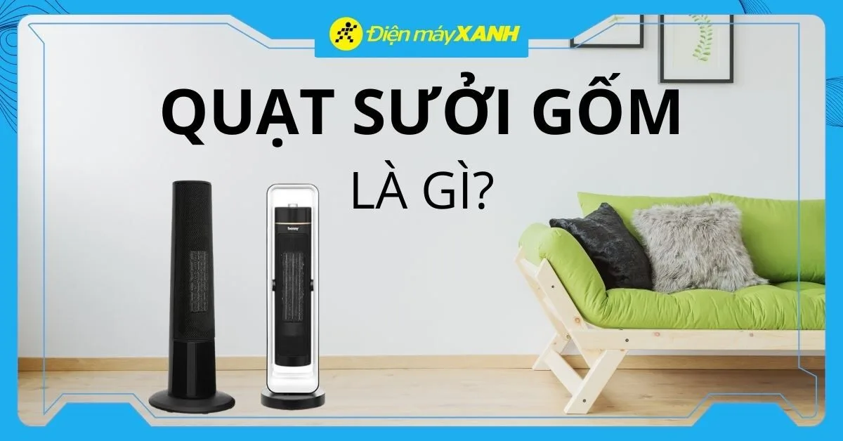 Quạt sưởi gốm là gì? Vì sao giá cao hơn các loại khác?