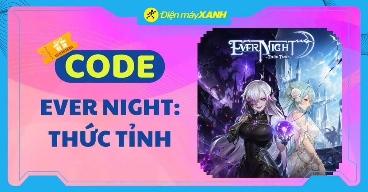 Code Ever Night: Thức Tỉnh - OEG 06/2026 mới nhất, cách nhập code