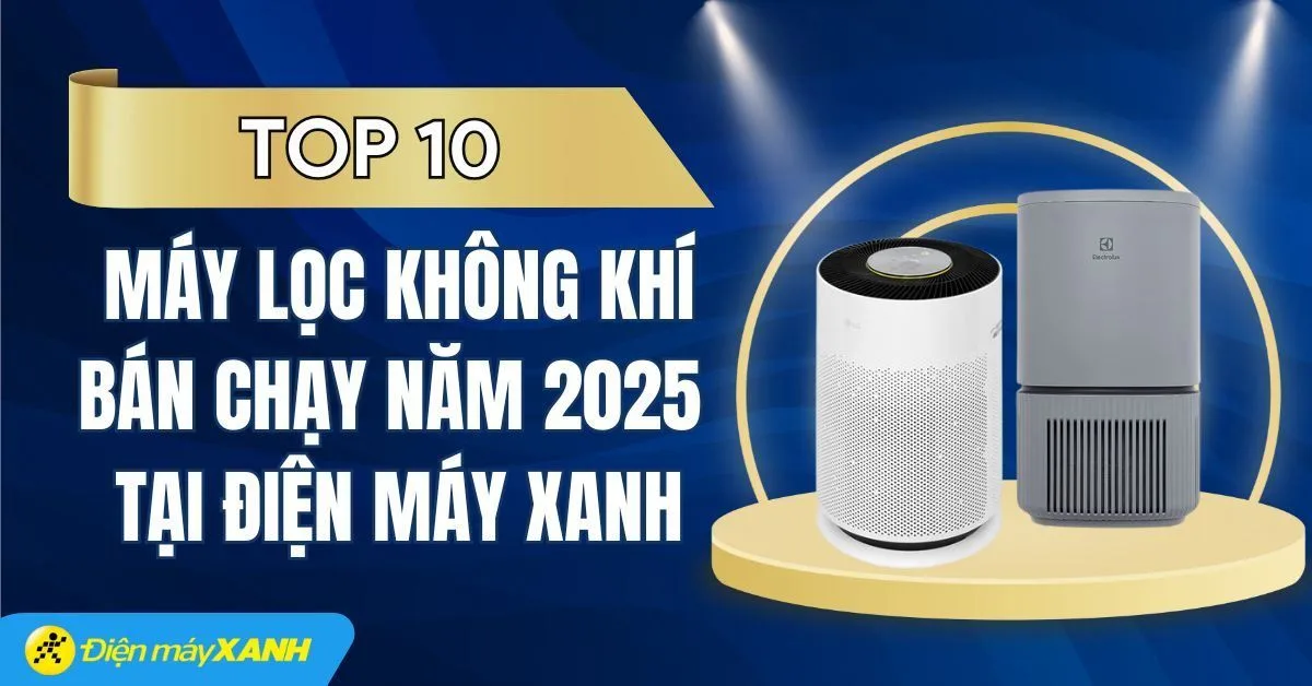 Top 10 máy lọc không khí bán chạy nhất năm 2025 tại Điện máy XANH