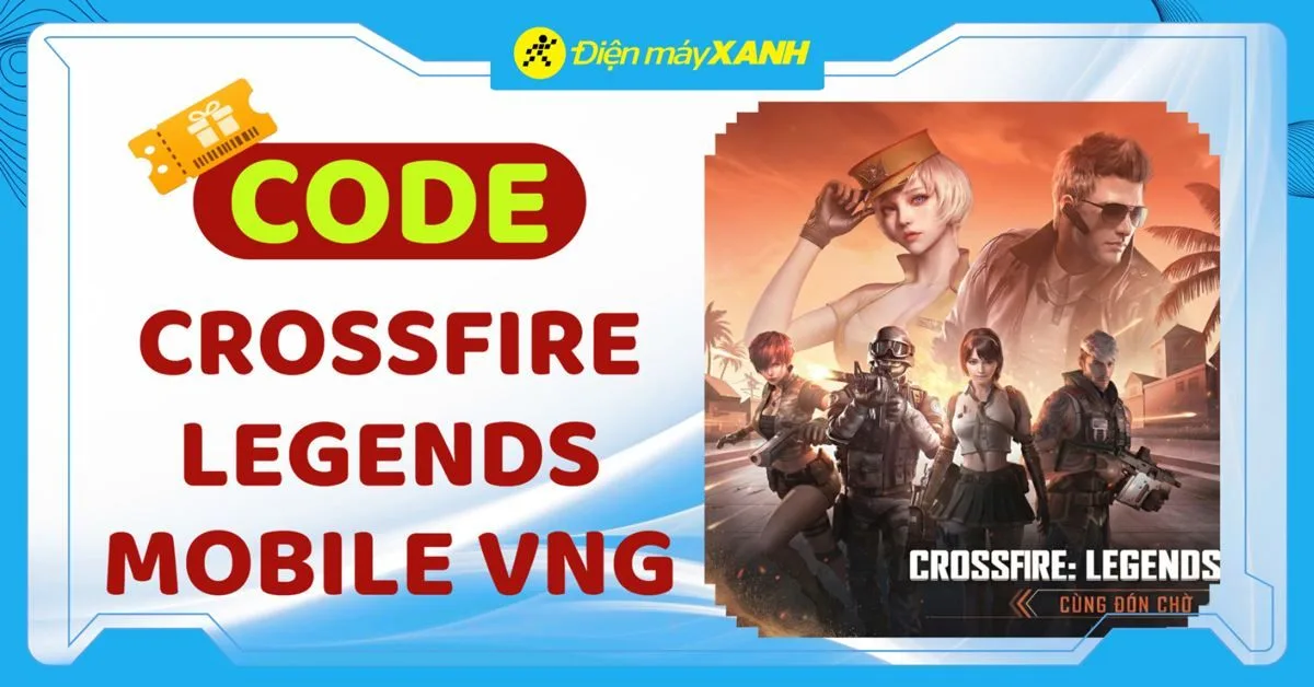 Code Crossfire Legends Mobile VNG mới nhất ngày 10/07/2026: Nhận quà khủng, tăng sức mạnh